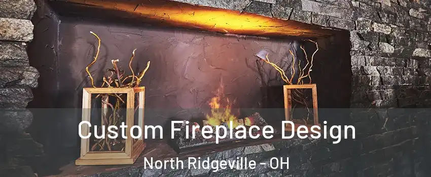  Custom Fireplace Design North Ridgeville - OH