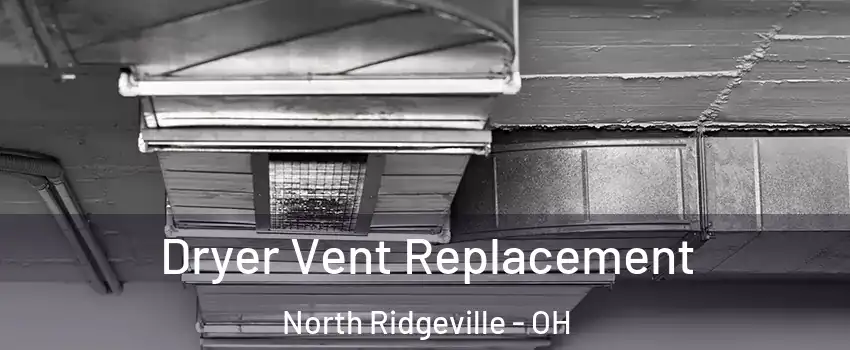  Dryer Vent Replacement North Ridgeville - OH