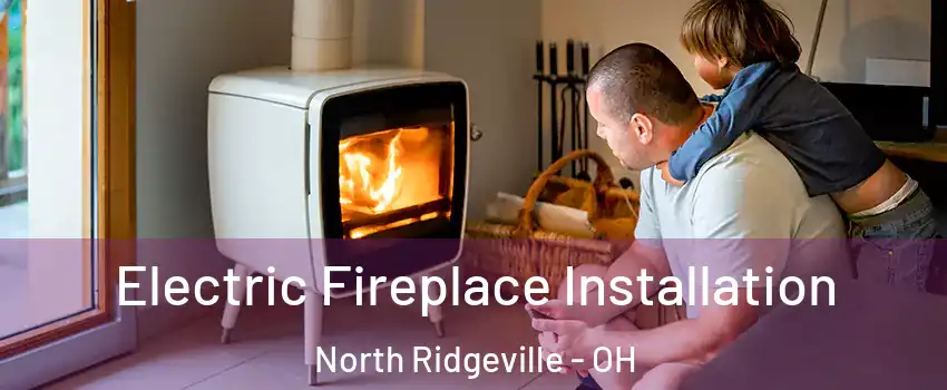  Electric Fireplace Installation North Ridgeville - OH