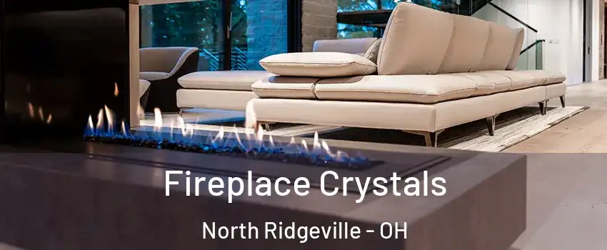  Fireplace Crystals North Ridgeville - OH