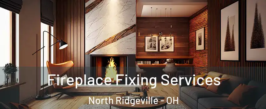  Fireplace Fixing Services North Ridgeville - OH