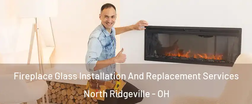  Fireplace Glass Installation And Replacement Services North Ridgeville - OH