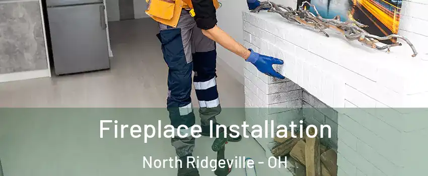  Fireplace Installation North Ridgeville - OH