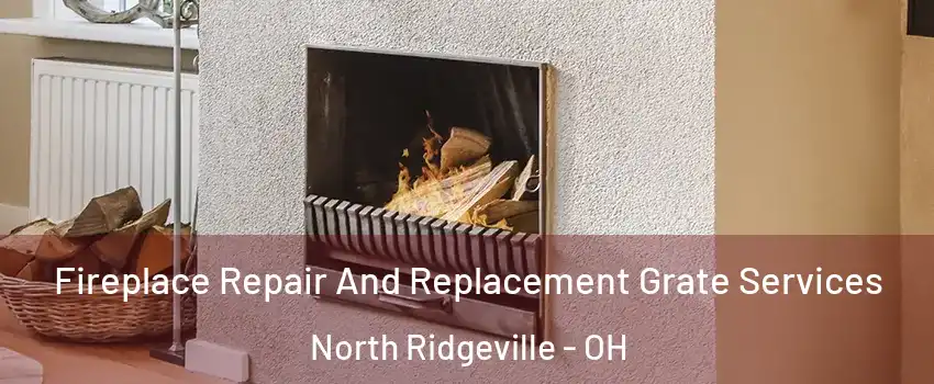  Fireplace Repair And Replacement Grate Services North Ridgeville - OH