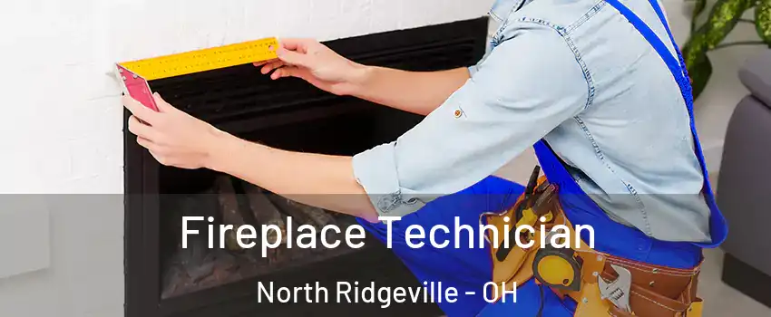 Fireplace Technician North Ridgeville - OH