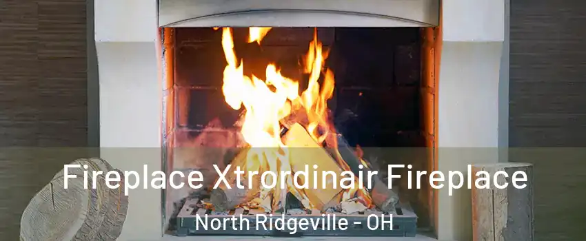  Fireplace Xtrordinair Fireplace North Ridgeville - OH