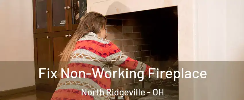  Fix Non-Working Fireplace North Ridgeville - OH