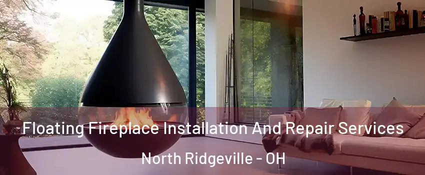  Floating Fireplace Installation And Repair Services North Ridgeville - OH