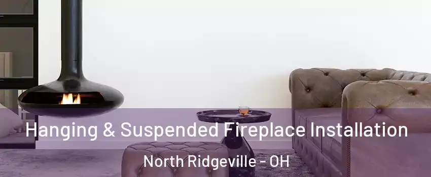  Hanging & Suspended Fireplace Installation North Ridgeville - OH