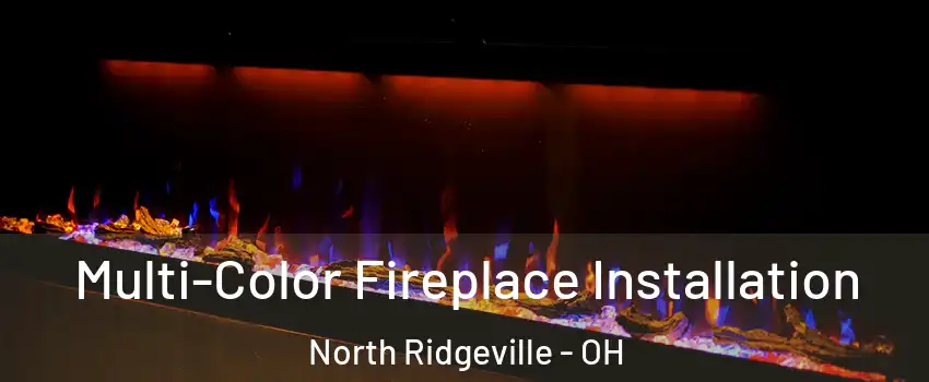  Multi-Color Fireplace Installation North Ridgeville - OH