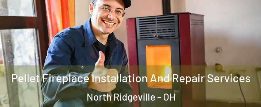  Pellet Fireplace Installation And Repair Services North Ridgeville - OH