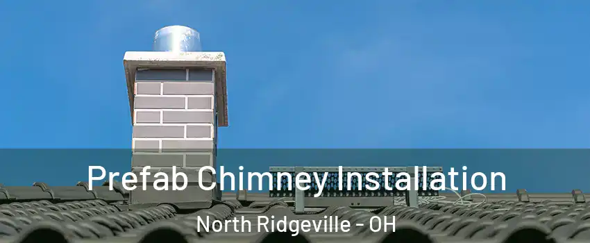  Prefab Chimney Installation North Ridgeville - OH