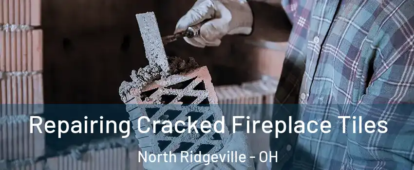  Repairing Cracked Fireplace Tiles North Ridgeville - OH