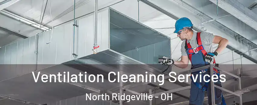  Ventilation Cleaning Services North Ridgeville - OH